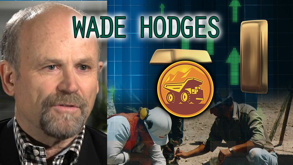 New Gold Discoveries are BIG Investment Opportunity – Wade Hodges Interview
