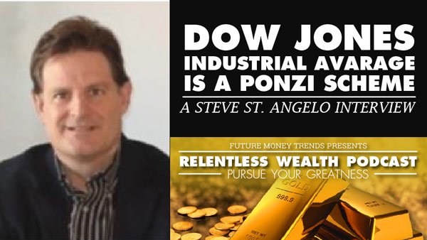 Dow Jones Industrial Average is a Ponzi Scheme – Steve St Angelo